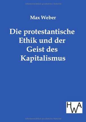 Die Protestantische Ethik Und Der Geist Des Kapitalismus: Ein Lehrbuch Von 1922. Fur Studierende Und Konstrukteure de Max Weber