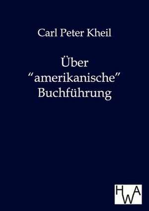 Über amerikanische Buchführung de Carl Peter Kheil