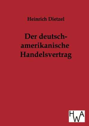 Der deutsch-amerikanische Handelsvertrag de Heinrich Dietzel