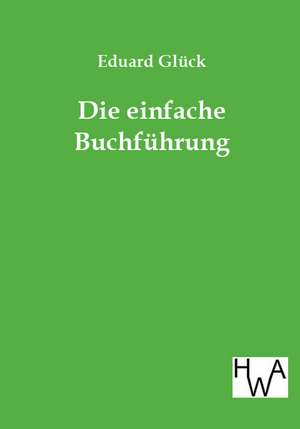 Die einfache Buchführung de Eduard Glück