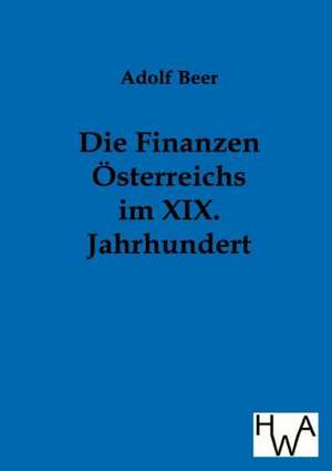 Die Finanzen Österreichs im XIX. Jahrhundert de Adolf Beer