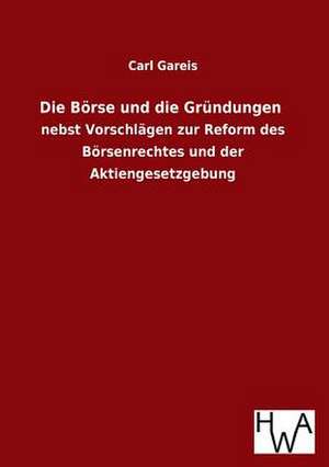 Die Borse Und Die Grundungen: Ein Lehrbuch Von 1922. Fur Studierende Und Konstrukteure de Carl Gareis