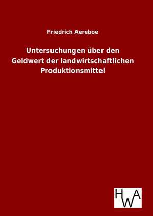 Untersuchungen Uber Den Geldwert Der Landwirtschaftlichen Produktionsmittel