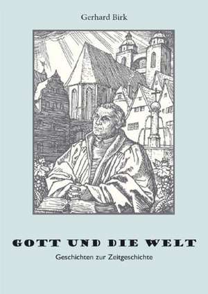 Gott und die Welt de Gerhard Birk