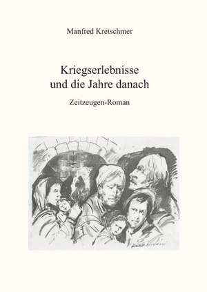 Kriegserlebnisse und die Jahre danach de Manfred Kretschmer