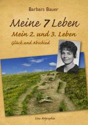 Meine 7 Leben - mein 2. und 3. Leben de Barbara Bauer