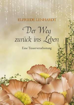 Der Weg zurück ins Leben de Elfriede Lenhardt