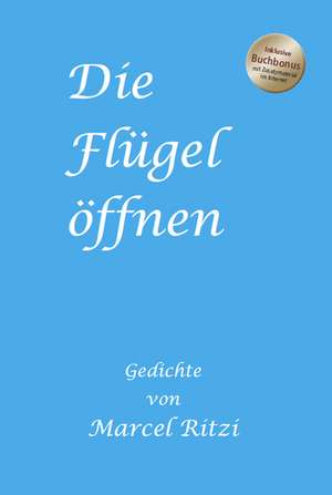 Die Flügel öffnen de Marcel Ritzi