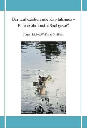 Der real existierende Kapitalismus - Eine evolutionäre Sackgasse? de Jürgen Lichey