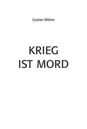 Krieg ist Mord de Gustav Weber