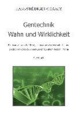 Gentechnik - Wahn und Wirklichkeit de Hans-Rüdiger Graack