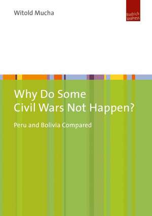 Why Do Some Civil Wars Not Happen? – Peru and Bolivia Compared de Witold Mucha