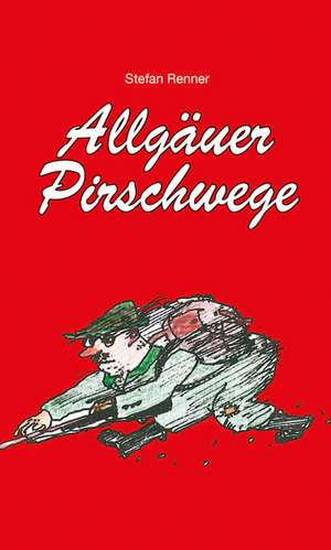 Allgäuer Pirschwege de Stefan Renner