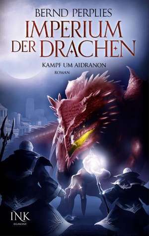 Imperium der Drachen - Kampf um Aidranon de Bernd Perplies