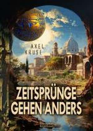 Zeitsprünge gehen anders de Axel Kruse