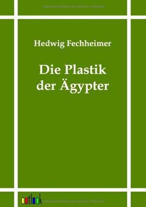 Die Plastik der Ägypter de Hedwig Fechheimer