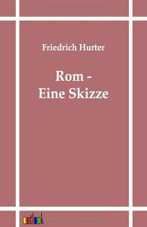 Rom - Eine Skizze de Friedrich Hurter