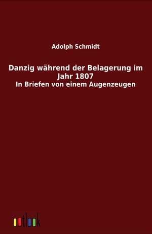 Danzig während der Belagerung im Jahr 1807 de Adolph Schmidt