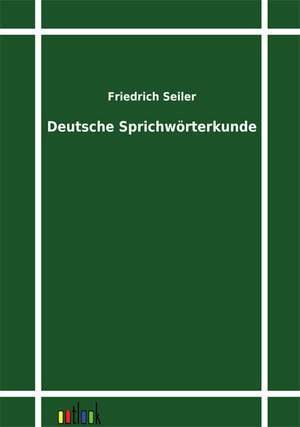 Deutsche Sprichwörterkunde de Friedrich Seiler