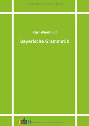 Bayerische Grammatik de Karl Weinhold