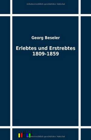 Erlebtes und Erstrebtes 1809-1859 de Georg Beseler