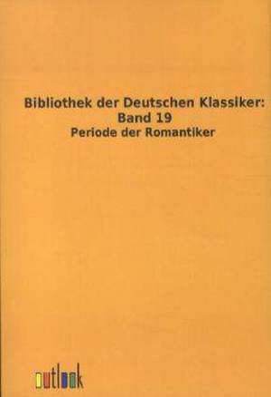 Bibliothek der Deutschen Klassiker: Band 19 de Outlook Verlag