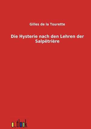 Die Hysterie nach den Lehren der Salpetriere de Gilles De La Tourette