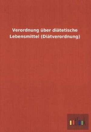 Verordnung über diätetische Lebensmittel (Diätverordnung) de Ohne Autor