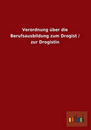 Verordnung über die Berufsausbildung zum Drogist / zur Drogistin de Ohne Autor