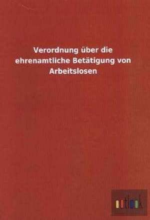 Verordnung über die ehrenamtliche Betätigung von Arbeitslosen de Ohne Autor