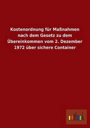 Kostenordnung für Maßnahmen nach dem Gesetz zu dem Übereinkommen vom 2. Dezember 1972 über sichere Container de Ohne Autor