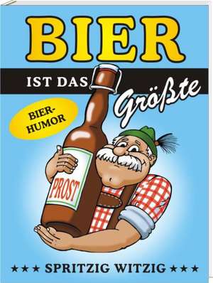 Bier ist Das Größte de Andrea Verlags GmbH