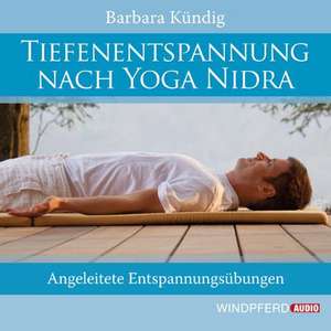 Tiefenentspannung nach Yoga Nidra de Barbara Kündig