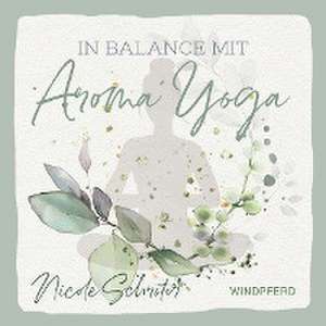 In Balance mit Aroma-Yoga de Nicole Schröter