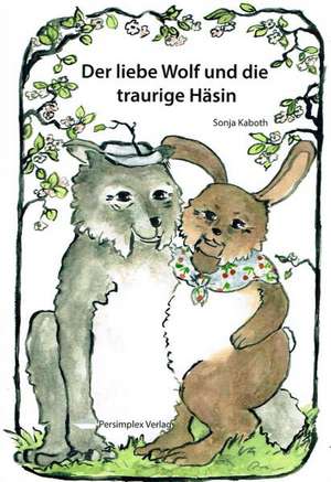 Der liebe Wolf und die traurige Häsin de Sonja Kaboth