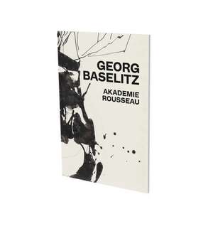 Georg Baselitz: Akademie Rousseau de Nicole Hackert