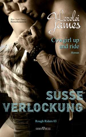 Cowgirl up and ride - Süße Verlockung de Lorelei James