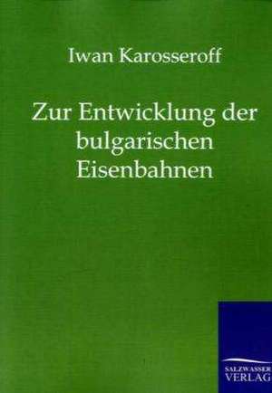 Zur Entwicklung der bulgarischen Eisenbahnen de Iwan Karosseroff