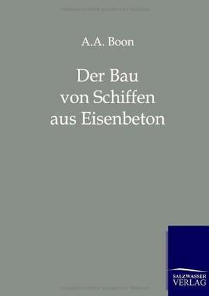 Der Bau von Schiffen aus Eisenbeton de A. A. Boon