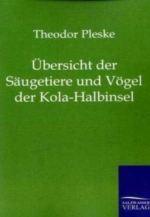 Übersicht der Säugetiere und Vögel der Kola-Halbinsel de Theodor Pleske