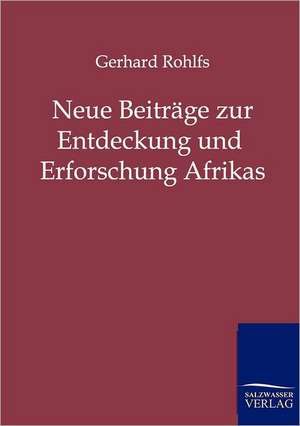 Neue Beiträge zur Entdeckung und Erforschung Afrikas de Gerhard Rohlfs