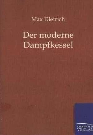 Der moderne Dampfkessel de Max Dietrich