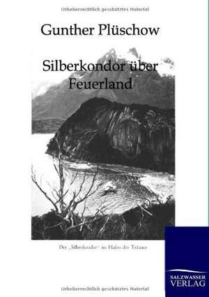 Silberkondor über Feuerland de Gunther Plüschow