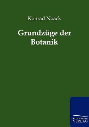 Grundzüge der Botanik de Konrad Noack