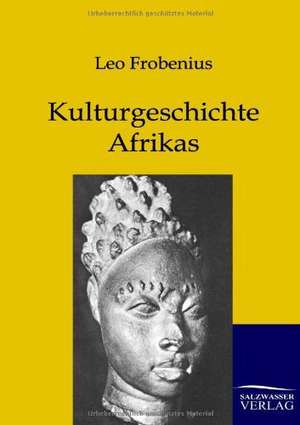 Kulturgeschichte Afrikas de Leo Frobenius