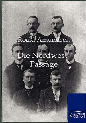 Die Nordwest-Passage de Roald Amundsen