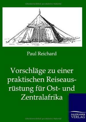 Vorschläge zu einer praktischen Reiseausrüstung für Ost- und Zentralafrika de Paul Reichard