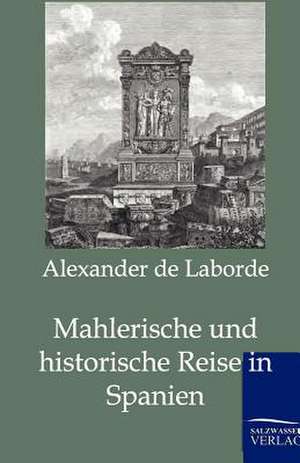 Mahlerische und historische Reise in Spanien de Alexander De Laborde