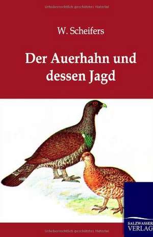 Der Auerhahn und dessen Jagd de W. Scheifers