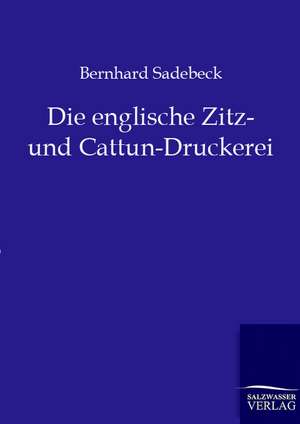 Die englische Zitz- und Cattun-Druckerei de Bernhard Sadebeck